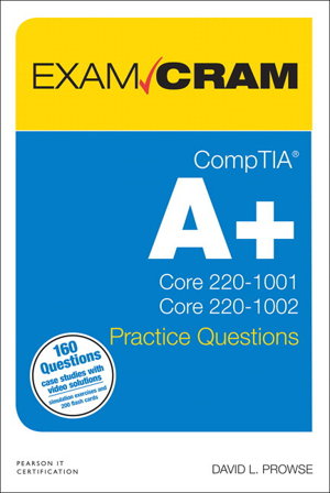 Cover art for CompTIA A+ Practice Questions Exam Cram Core 1 (220-1001) and Core 2 (220-1002)