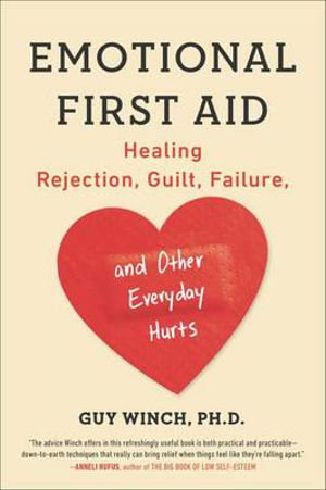 Cover art for Emotional First Aid Healing Rejection Guilt Failure and Other Everyday Hurts