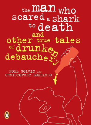 Cover art for The Man Who Scared a Shark to Death and Other Tales of Drunken Debauchery