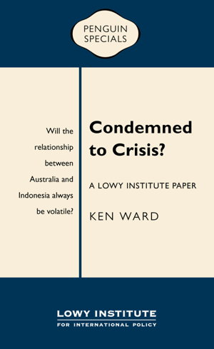 Cover art for Condemned to Crisis: A Lowy Institute Paper: Penguin Special