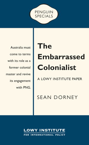 Cover art for The Embarrassed Colonialist: A Lowy Institute Paper: Penguin Special