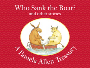 Cover art for Who Sank the Boat? and other stories: A Pamela Allen Treasury