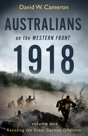 Cover art for Australians on the Western Front 1918 Volume I