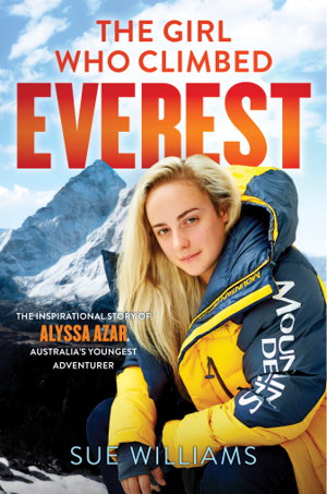 Cover art for Girl Who Climbed Everest The inspirational story of Alyssa Azar, Australia's Youngest Adventurer