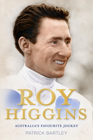 Cover art for Roy Higgins: Australia's Favourite Jockey
