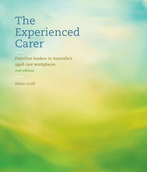 Cover art for The Experienced Carer: Frontline Leaders in Australia's Aged Care Workplaces