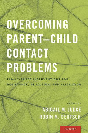 Cover art for Overcoming Parent-Child Contact Problems Family-Based Interventions for Resistance Rejection and Alienation