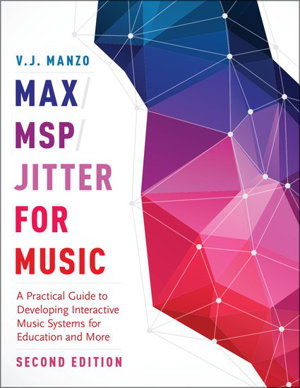 Cover art for Max MSP Jitter for Music A Practical Guide to Developing Interactive Music Systems for Education and More