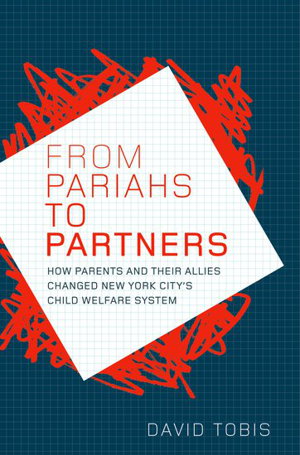 Cover art for From Pariahs to Partners How Parents and Their Allies Changed New York City's Child Welfare System