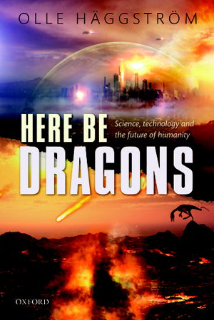 Cover art for Here be Dragons Science Technology and the Future of Humanity