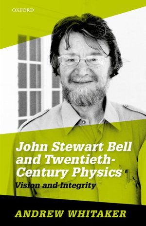 Cover art for John Stewart Bell and Twentieth Century Physics Vision and Integrity