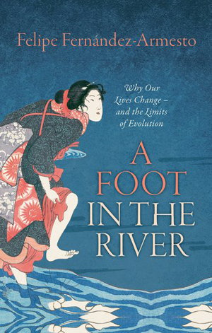 Cover art for A Foot in the River Why Our Lives Change - and the Limits ofEvolution