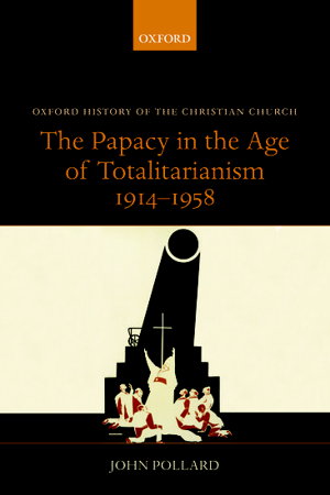 Cover art for The Papacy in the Age of Totalitarianism, 1914-1958
