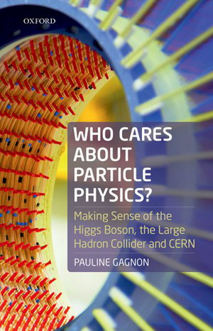 Cover art for Who Cares About Particle Physics? Making Sense of the Higgs Boson the Large Hadron Collider and Cern