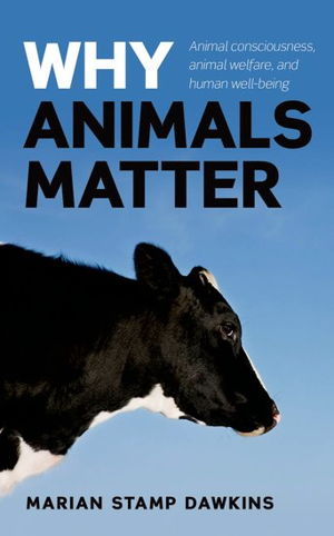 Cover art for Why Animals Matter Animal Consciousness Animal Welfare and Human Well-being