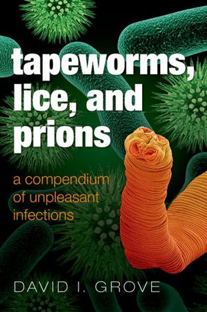 Cover art for Tapeworms Lice and Prions Compendium of Unpleasant Infections