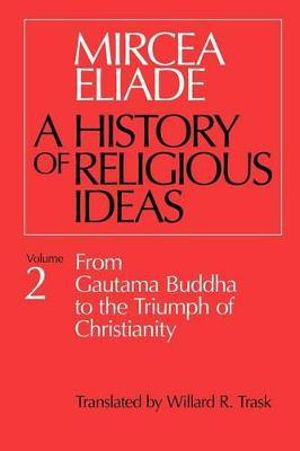 Cover art for History of Religious Ideas v. 2 From Gautama Buddha to the Triumph of Christianity