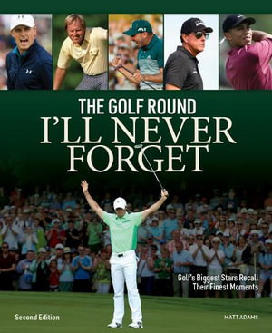 Cover art for Golf Round I'll Never Forget: Golf's Biggest Stars Recall Their Finest Moments