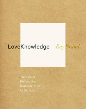 Cover art for Love Knowledge The Life of Philosophy from Socrates to Derrida