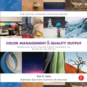 Cover art for Color Management & Quality Output: Working with Color from Camera to Display to Print