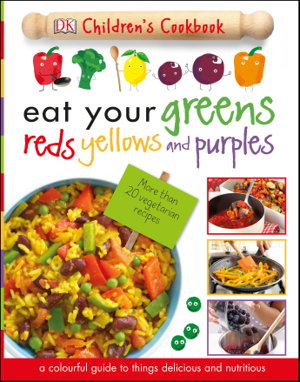 Cover art for DK Children's Cookbook Eat Your Greens Reds Yellows and Purples