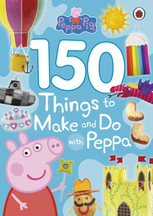 Cover art for Peppa Pig 150 Things To Make And Do With Peppa