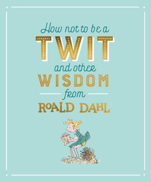 Cover art for How Not To Be A Twit and Other Wisdom from Roald Dahl