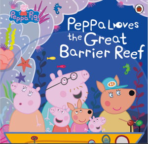 Cover art for Peppa Pig: Peppa Loves the Great Barrier Reef