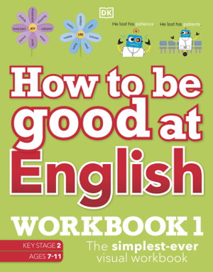 Cover art for How to be Good at English Workbook 1 Ages 7-11 (Key Stage 2)The Simplest-Ever Visual Workbook