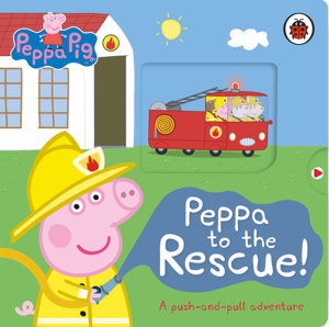 Cover art for Peppa Pig Peppa to the Rescue A Push-and-pull adventure