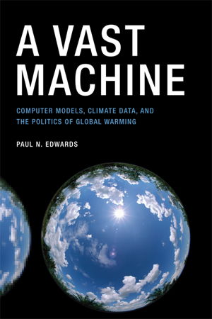 Cover art for Vast Machine Computer Models Climate Data and the Politics of Global Warming