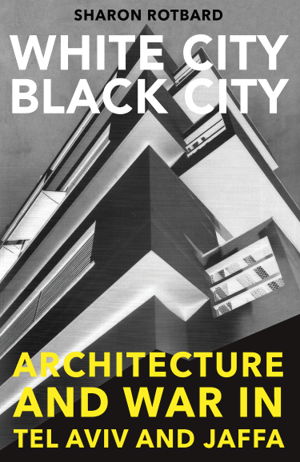 Cover art for White City Black City Architecture and War in Tel Aviv and