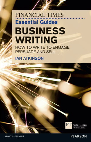 Cover art for FT Essential Guide to Business Writing How to write to engage persuade and sell