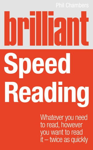 Cover art for Brilliant Speed Reading Whatever You Need to Read However You Want to Read it Twice as Quickly