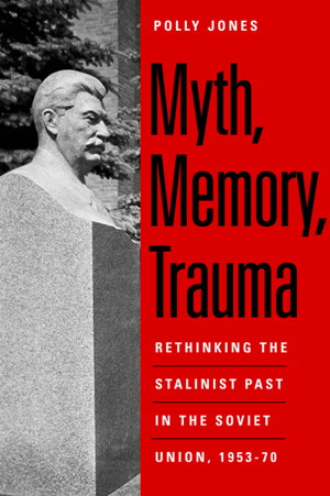 Cover art for Myth Memory Trauma Rethinking the Stalinist Past in the