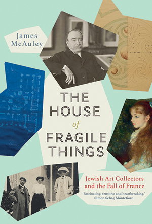 Cover art for The House of Fragile Things A History of Jewish Art Collectors in France 1870-1945