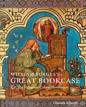 Cover art for William Burges's Great Bookcase and The Victorian Colour Revolution