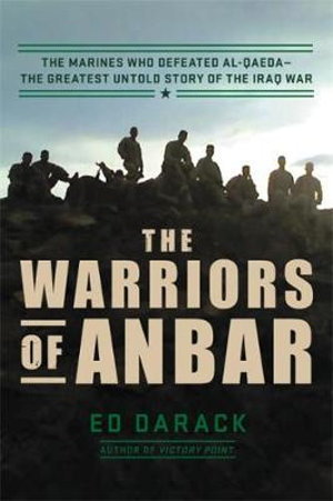 Cover art for Warriors of Anbar Marines Who Crushed Al Qaeda the GreatestUntold Story of the Iraq War