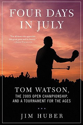 Cover art for Four Days in July Tom Watson the 2009 Open Championship and a Tournament for the Ages