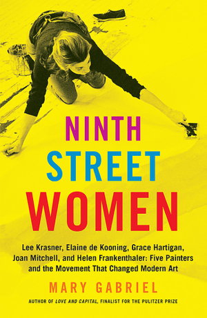 Cover art for Ninth Street Women: Lee Krasner, Elaine de Kooning, Grace Hartigan, Joan Mitchell, and Helen Frankenthaler