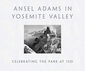 Cover art for Ansel Adams in Yosemite Valley Celebrating the Park at 150