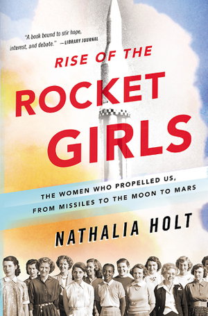 Cover art for Rise of the Rocket Girls The Women Who Propelled Us, from missiles to the Moon to Mars