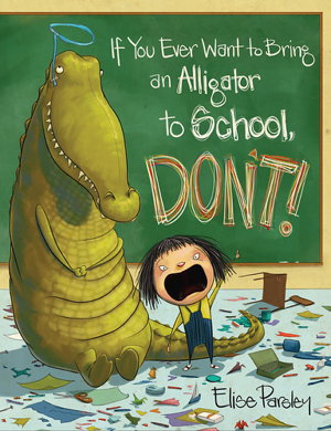 Cover art for If You Ever Want To Bring An Alligator To School, Don't!