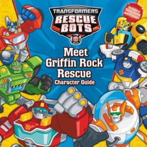 Cover art for Transformers Rescue Bots Meet Griffin Rock Rescue Character Guide