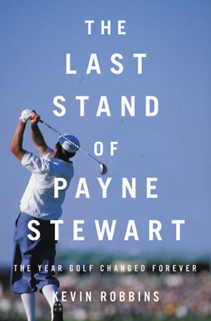 Cover art for Last Stand of Payne Stewart The Year Golf Changed Forever