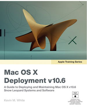 Cover art for Apple Training Series Mac OSX Deployment V10.6 A Guide to Deploying and Maintaining Mac OSX and Mac OSX Software