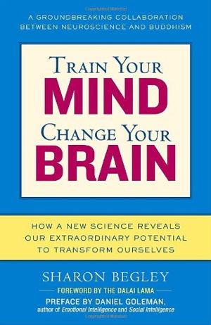 Cover art for Train Your Mind Change Your Brain How a New Science Reveals Our Extraordinary Potential to Transform Ourselves