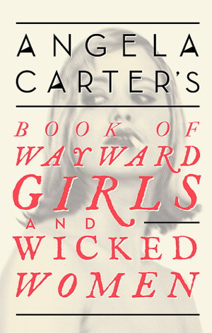 Cover art for Angela Carter's Book Of Wayward Girls And Wicked Women