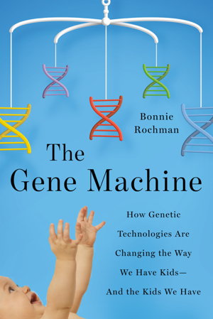 Cover art for Gene Machine How Genetic Technologies Are Changing the Way
