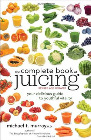 Cover art for Complete Book of Juicing Your Delicious Guide to Youthful